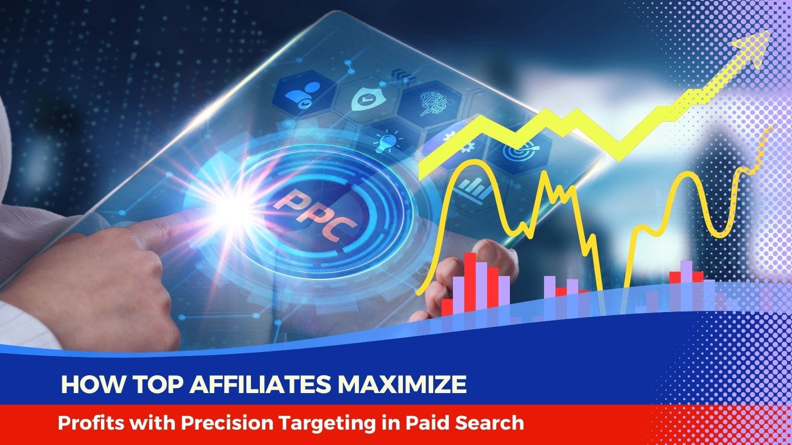 How Top Affiliates Maximize Profits with Precision Targeting in Paid Search