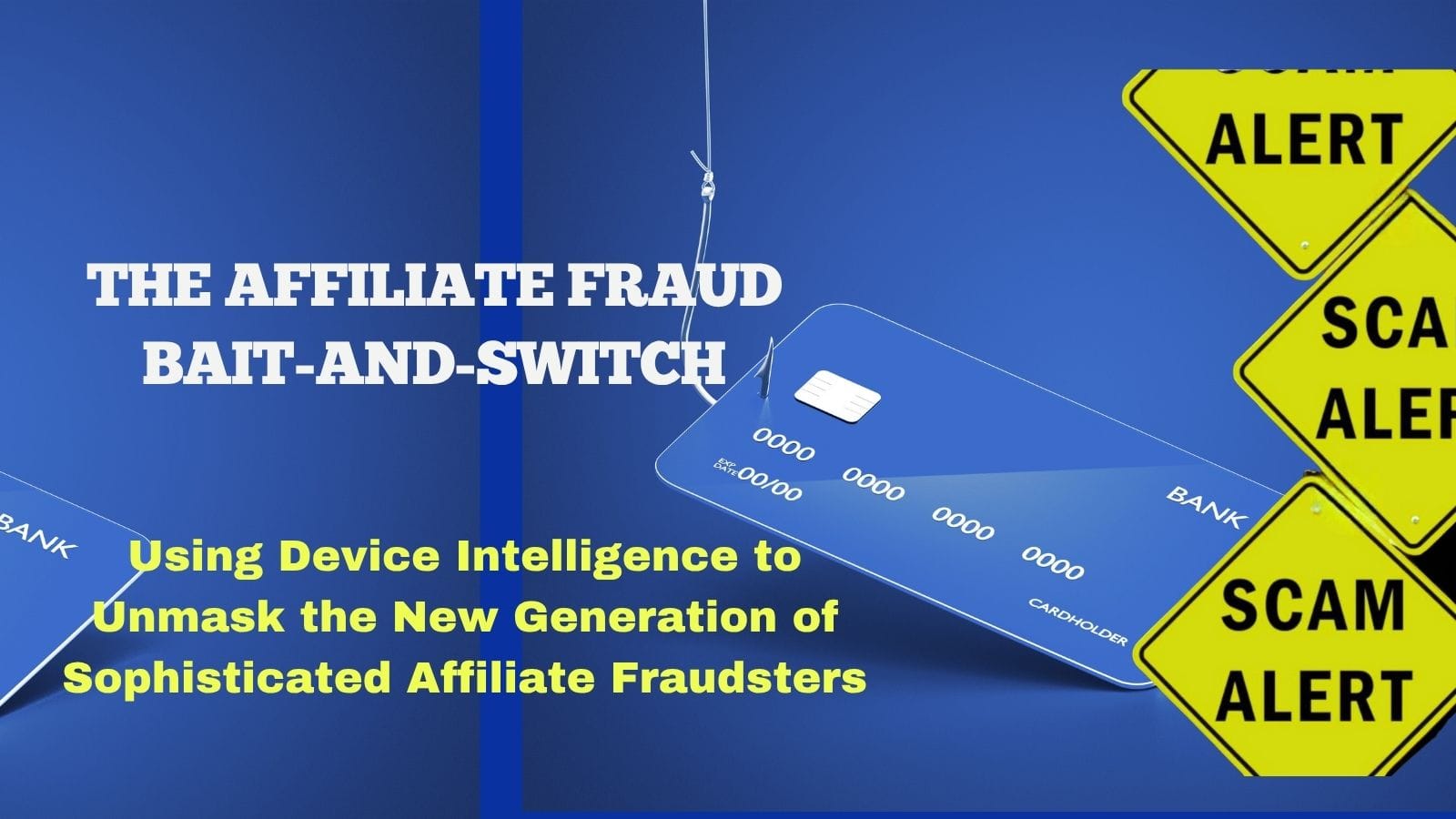 The Affiliate Fraud Bait-and-Switch: Using Device Intelligence to Unmask the New Generation of Sophisticated Affiliate Fraudsters