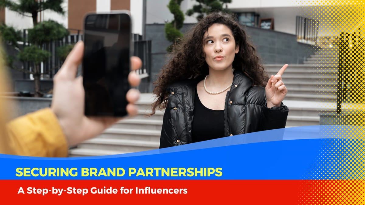 Securing Brand Partnerships: A Step-by-Step Guide for Influencers