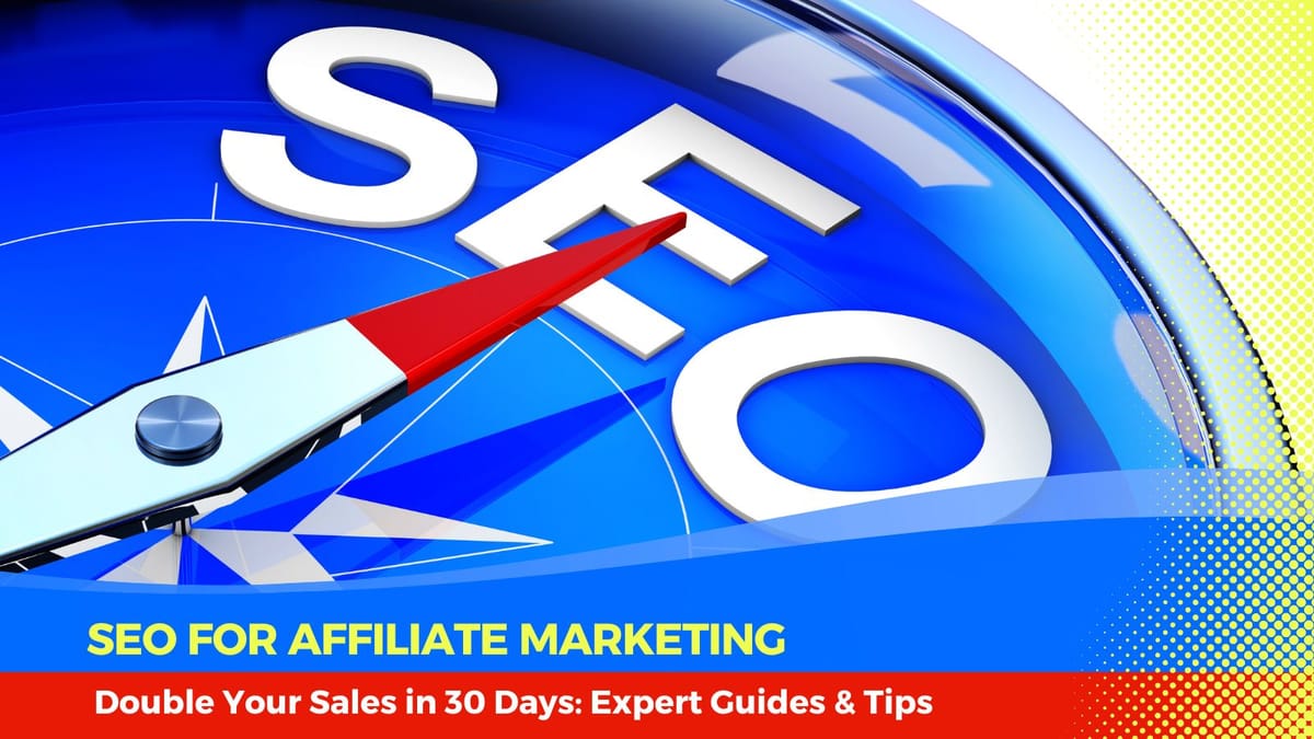 SEO for Affiliate Marketing: Double Your Sales in 30 Days