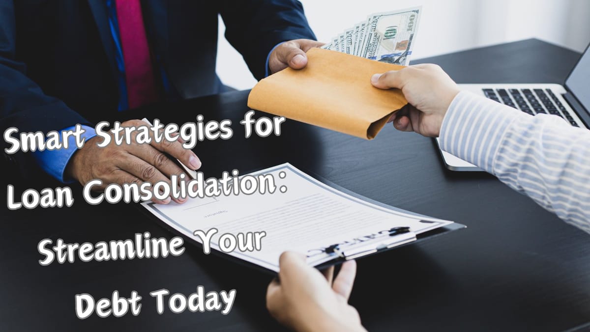 Smart Strategies for Loan Consolidation: Streamline Your Debt Today