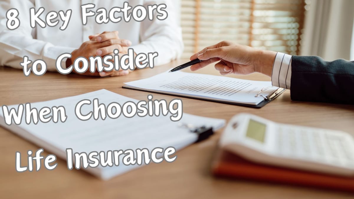 8 Key Factors to Consider When Choosing Life Insurance