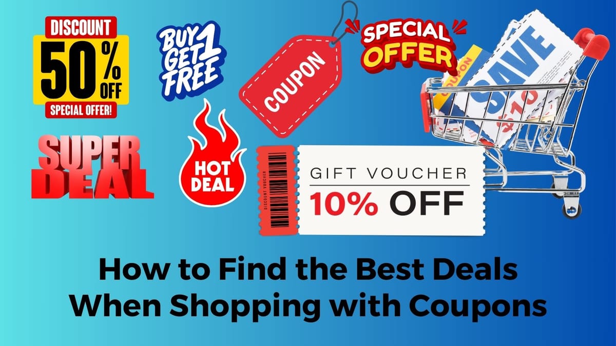 How to Find the Best Deals When Shopping with Coupons