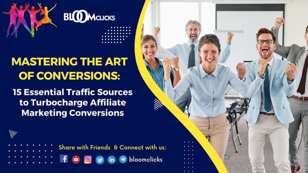 Mastering the Art of Conversions: 14 Essential Traffic Sources to Turbocharge Affiliate Marketing Conversions